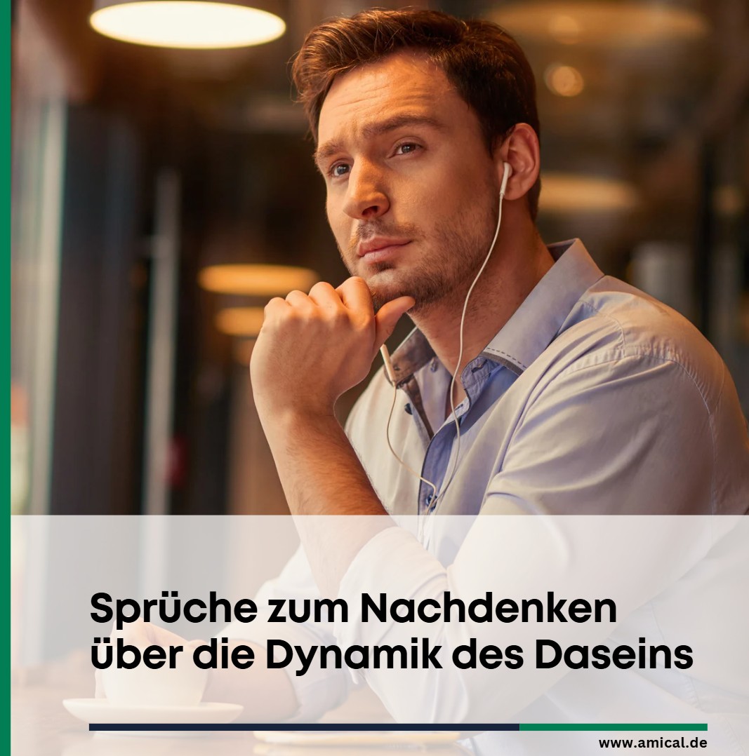 Sprüche zum Nachdenken über die Dynamik des Daseins Sprüche zum Nachdenken über die Dynamik des Daseins
