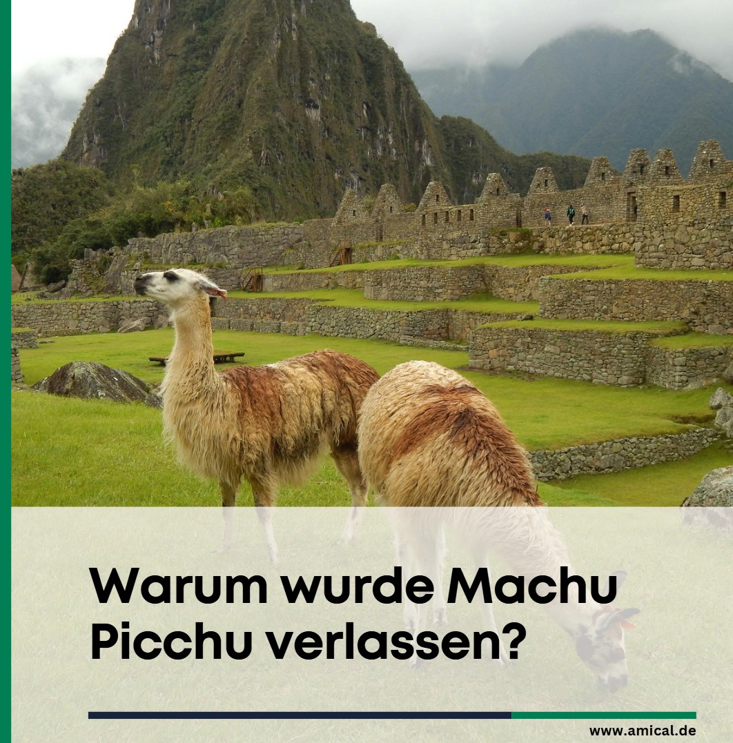 Warum wurde Machu Picchu verlassen Warum wurde Machu Picchu verlassen